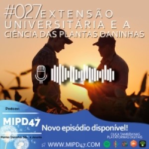 MIPD47 #027_Extensão Universitária e a Ciência das Plantas Daninhas