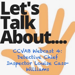CCVAB Webcast 4 - An interview with Detective Chief Inspector Louise Cass-Williams