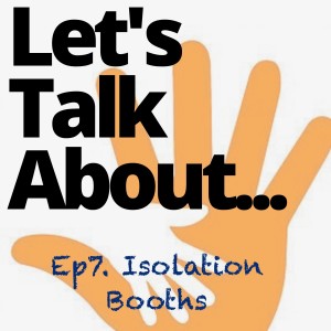 Ep 7. Lets Talk About...Isolation Booths