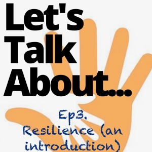 Ep3. Let's Talk About........Resilience