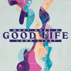 What Does a Good Life Look Like? Faith
