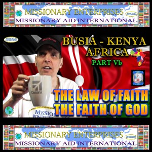 EP52 Busia, Kenya - Faith of God - Law of Faith (Part 5b)