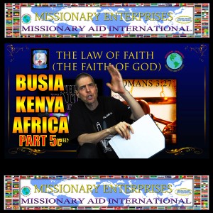 EP53 Busia, Kenya - Faith of God - Law of Faith (Part 5c)