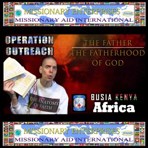 EP62 Busia, Kenya - The Father / The Fatherhood of God