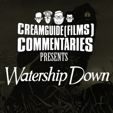Creamguide(Films) Commentaries: Watership Down