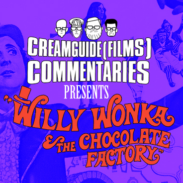 Creamguide(Films) Commentaries: Willy Wonka and the Chocolate Factory