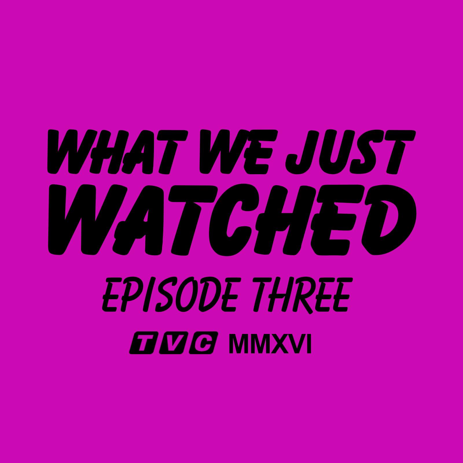 What We Just Watched - Episode Three