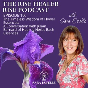 Ep. 10 The Timeless Wisdom of Flower Essences: A Conversation with Julian Barnard of Healing Herbs Bach Essences