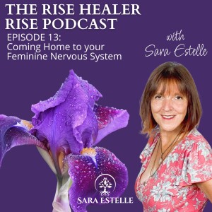 Ep 13 - Coming Home to your Feminine Nervous System: Aligning with Nature’s Rhythms