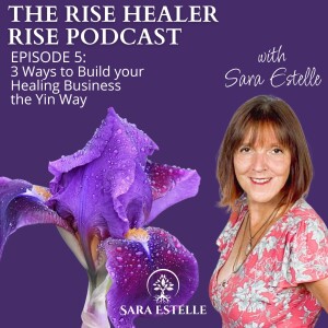 Ep. 5 - 3 Ways to Build your Healing Business from the Yin Flow