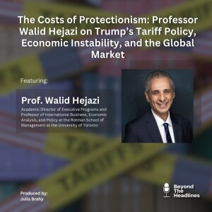 The Costs of Protectionism: Professor Walid Hejazi on Trump's Tariff Policy, Economic Instability, and the Global Market