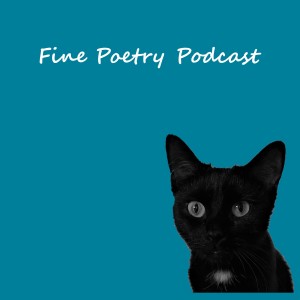 Fine Poetry Podcast, Episode 6