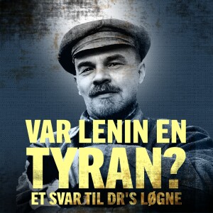 Var Lenin en tyran? Et svar på DR's løgne - 2:3