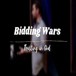 Bidding Wars: Trusting In God // Dustin Bates