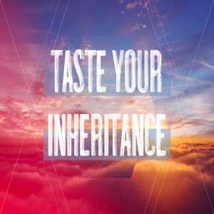Taste Your Inheritance 11-3-19