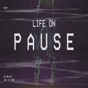 Life on Pause 3-15-20