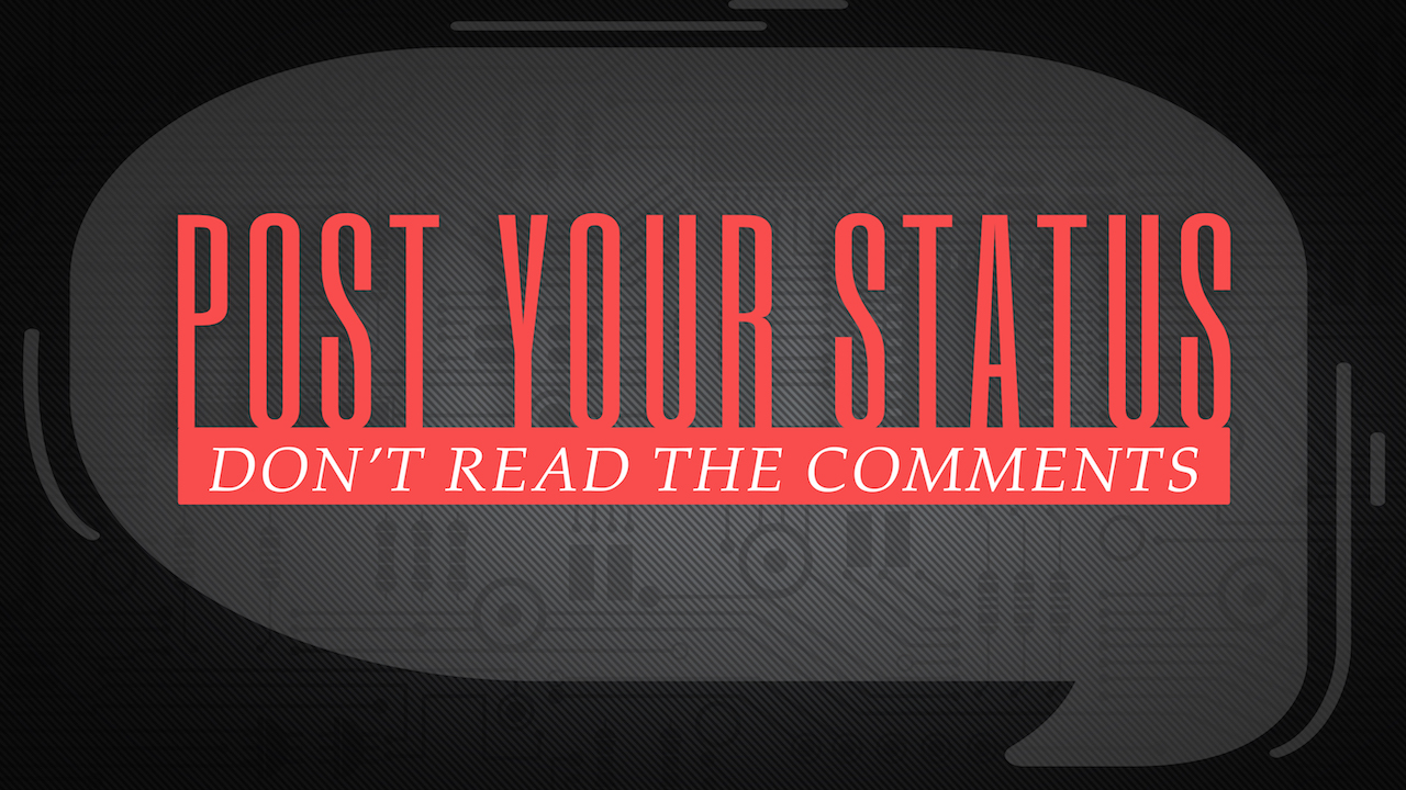 Post Your Status: Don't Read the Comments