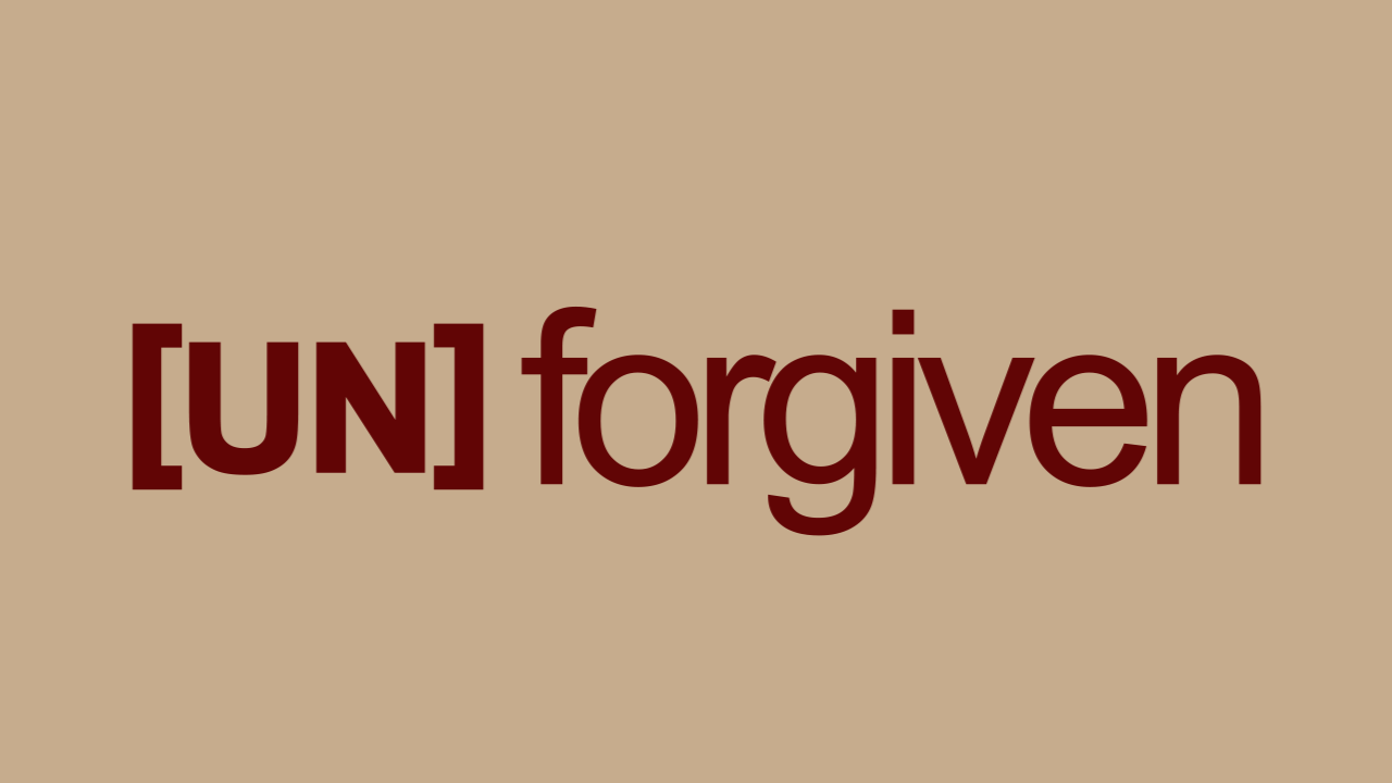 UNforgiven: Forgiving Self