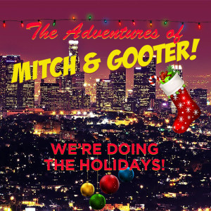 The Adventures of Mitch & Gooter: We're Doing The Holidays