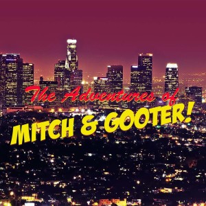 The Adventures of Mitch & Gooter: We're Doing Relationships!