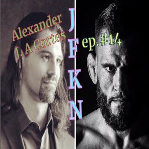 Jon Fitch Knows Nothing ep. #14: Alexander J. A Cortes
