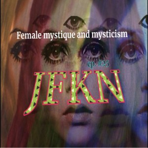 Jon Fitch Knows Nothing ep. #25: Female Mystique and Mysticism