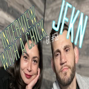 Jon Fitch Knows Nothing ep. #53: Interview with a Chick