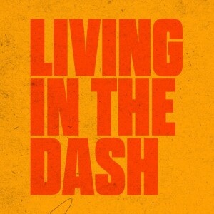 Living in the Dash