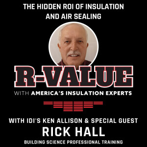 The Hidden ROI of Insulation and Air Sealing: Expert Tips from Rick Hall, Building Science Professional Training