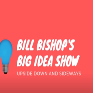 Bill Bishop's BIG Idea Show • Episode #1
