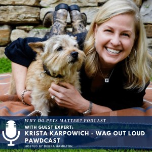 Krista Karpowich - Wag Out Loud Pawdcast on ”Why Do Pets Matter?” hosted by Debra Hamilton #176