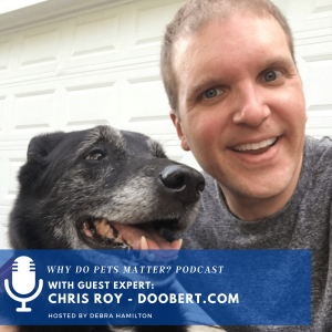 Chris Roy - Are Collaborative Solutions the Answer To Permanently Surrendering Your Beloved Animals To A Shelter? on ”Why Do Pets Matter?” hosted by Debra Hamilton EP 193