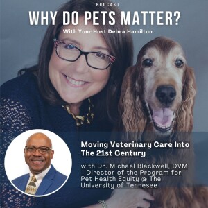 Dr. Michael Blackwell, DVM - Moving Veterinary Care Into The 21st Century on ”Why Do Pets Matter?” hosted by Debra Hamilton EP 219