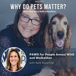 Kate Rosenthal - PAWS for People Annual WAG and Walkathon on ”Why Do Pets Matter?” hosted by Debra Hamilton EP 223
