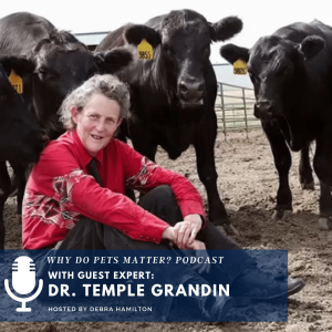 Temple Grandin - World Renowned Advocate for Animals and People With Autism on "Why Do Pets Matter? with Debra Hamilton#153