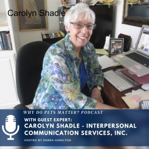 Carolyn Shadle - The Importance of Interpersonal Communication Post-COVID on “Why Do Pets Matter?” hosted by Debra Hamilton #173