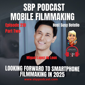 Part Two: Looking Forward to Smartphone Filmmaking in 2025 with Miguel Lopez de Leon