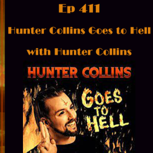 Ep 411 -Hunter Collins Goes to Hell