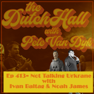 Ep 413 - Not Talking Ukraine with Ivan Baltag and Noah James