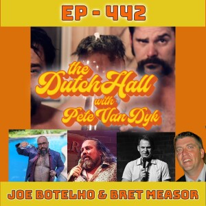 Ep 442 - Joe Botelho and Bret Measor