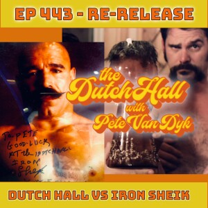 Ep 443 - Re-release - The Dutch Hall vs The Iron Sheik