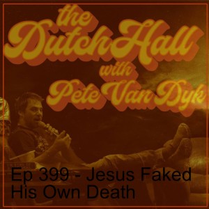 Ep 399 - Jesus Faked His Own Death