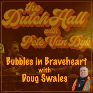 Ep 390 - Bubbles in Braveheart with Doug Swales
