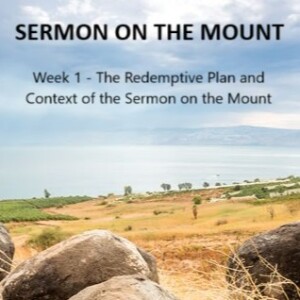 Sermon on the Mount 2024 - Week 1: Redemptive Plan and the Context of the Sermon on the Mount 10.11.24