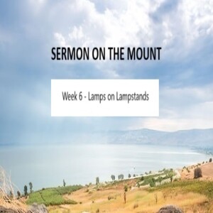 Sermon on the Mount 2024 Wk 6 - Lamps on Lampstands 11.15.24