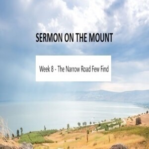 Sermon on the Mount 2024 Wk8: The Narrow Road Few Find 11.29.24