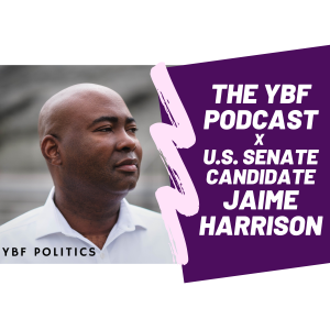 YBF POLITICS: Special Guest U.S. Senate Candidate Jaime Harrison