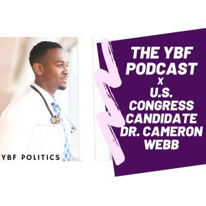 YBF POLITICS: Special Guest U.S. Congressional Candidate Dr. Cameron Webb