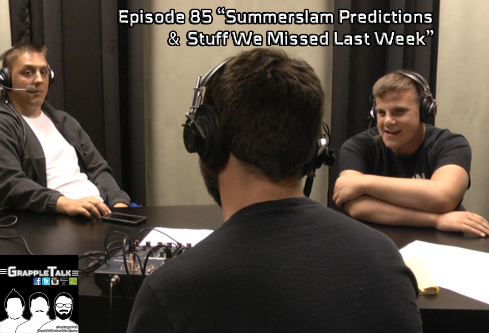 Episode 85 - Summerslam Predictions & Stuff We Missed Last Week
