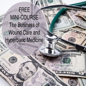 Mini-Course on The Business of Wound Care and Hyperbaric Medicine